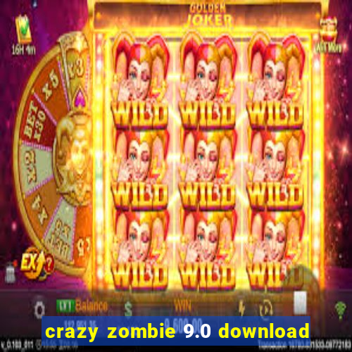 crazy zombie 9.0 download